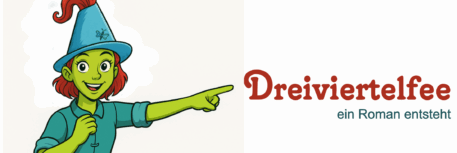 Dreiviertelfee - ein Roman entsteht